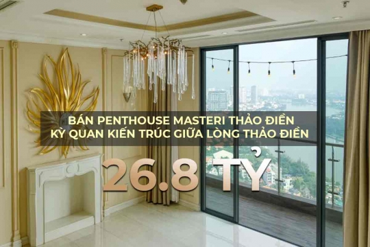 Bán Penthouse Masteri Thảo Điền: Kỳ quan kiến trúc giữa lòng Thảo Điền, giá chỉ 26,8 tỷ | Achieve Realty VN 086 888 2539